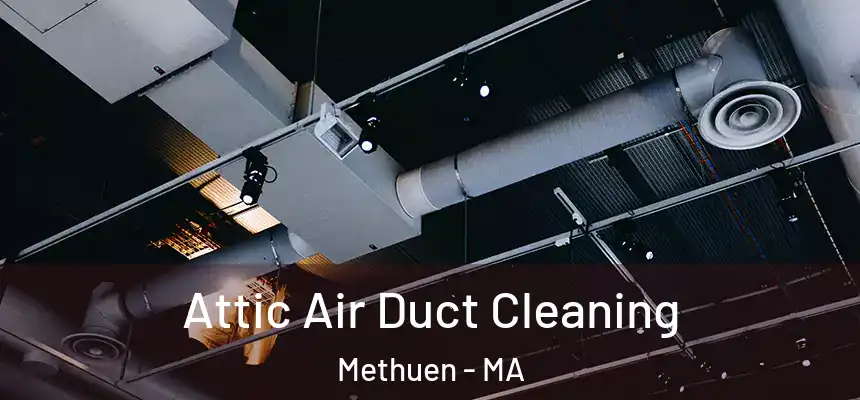  Attic Air Duct Cleaning Methuen - MA