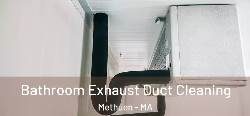 Bathroom Exhaust Duct Cleaning Methuen - MA