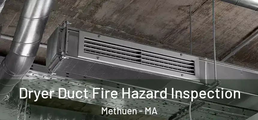  Dryer Duct Fire Hazard Inspection Methuen - MA