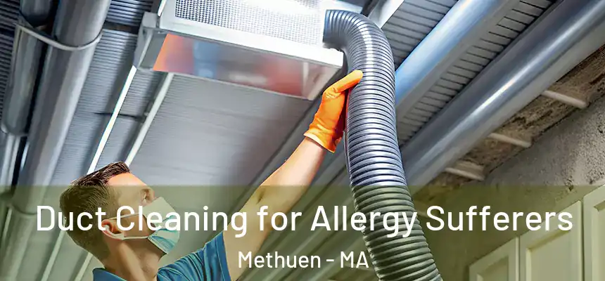 Duct Cleaning for Allergy Sufferers Methuen - MA