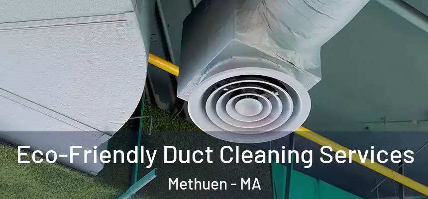  Eco-Friendly Duct Cleaning Services Methuen - MA