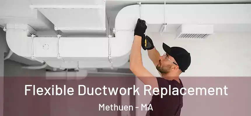 Flexible Ductwork Replacement Methuen - MA