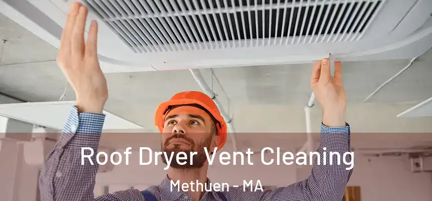 Roof Dryer Vent Cleaning Methuen - MA