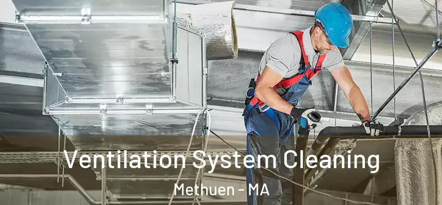 Ventilation System Cleaning Methuen - MA